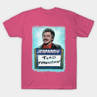 Turd Ferguson! It’s a funny name. T-Shirt